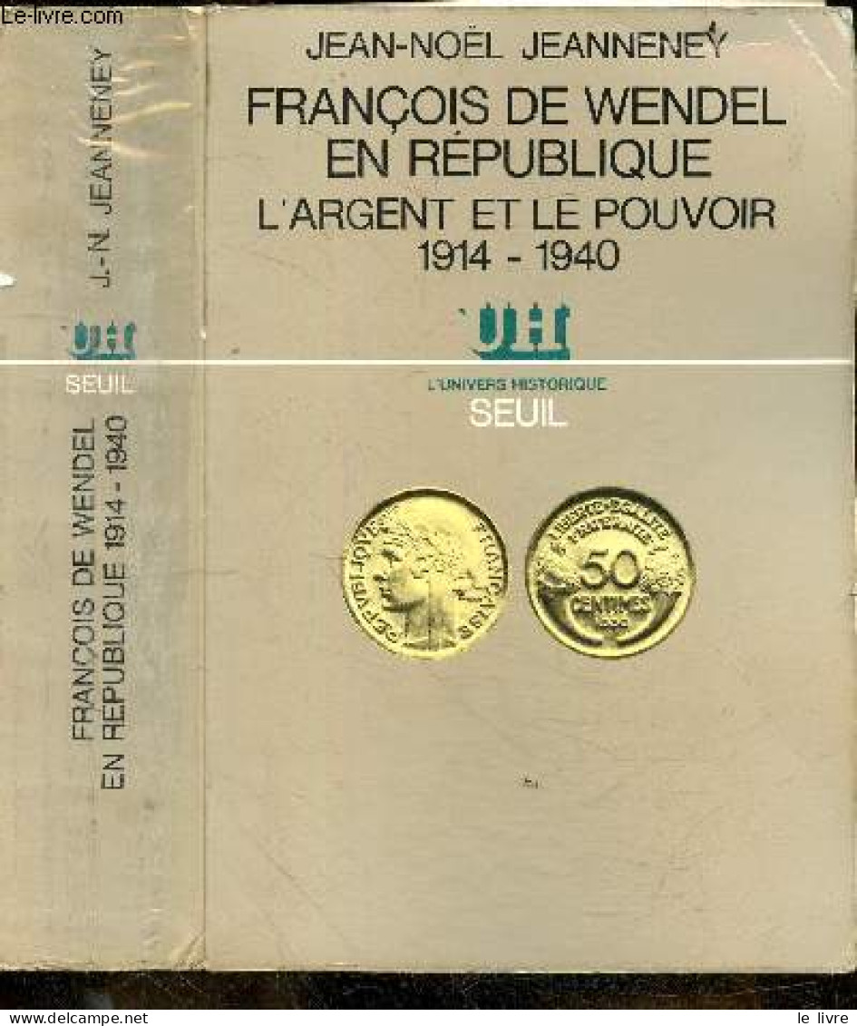 François De Wendel En République, L'argent Et Le Pouvoir 1914-1940 - "l'univers Historique" + Envoi De L'auteur - Jeanne - Autographed