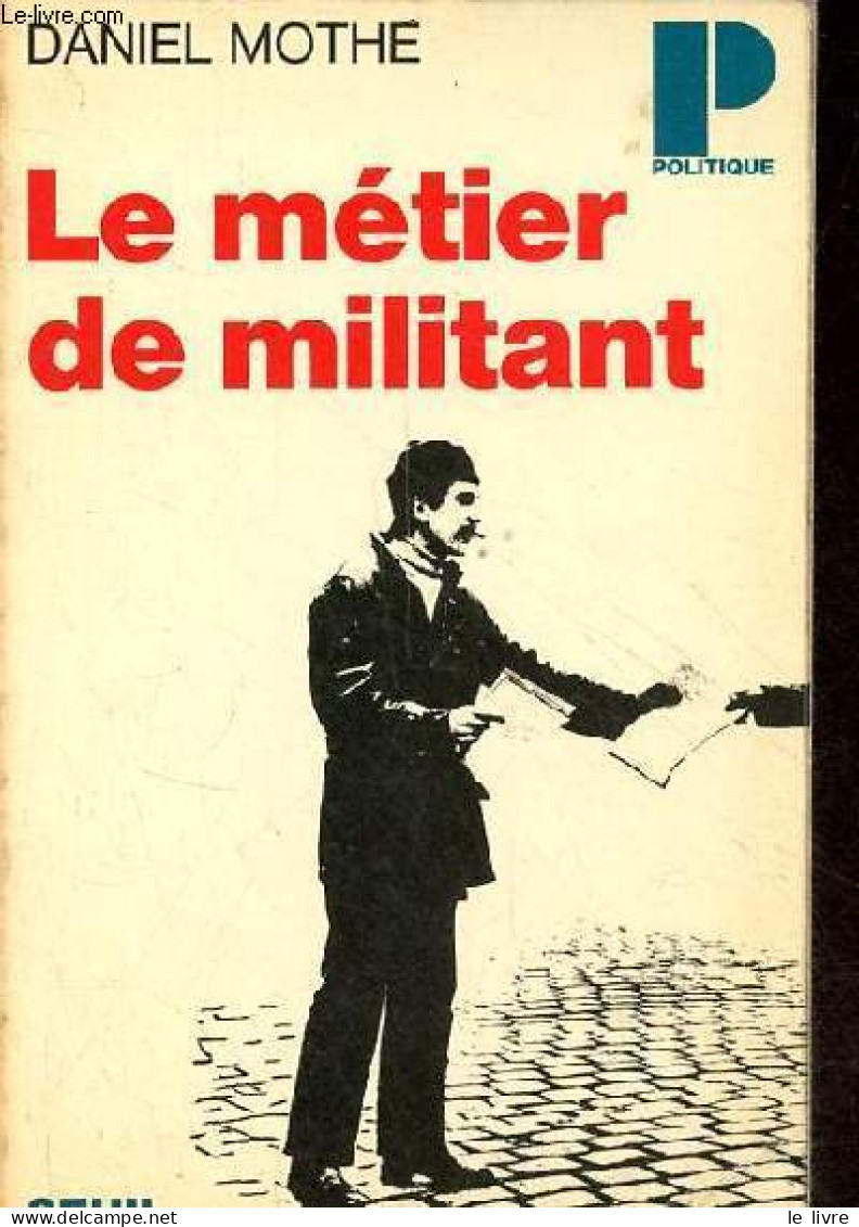 Le Métier De Militant - Collection Politique N°59. - Mothe Daniel - 1973 - Politique