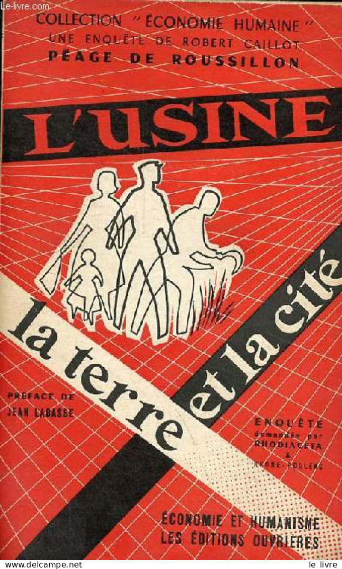 L'usine, La Terre Et La Cité - L'exemple De Péage-du-Roussillon - Collection " économie Et Humanisme ". - Caillot Robert - Economie