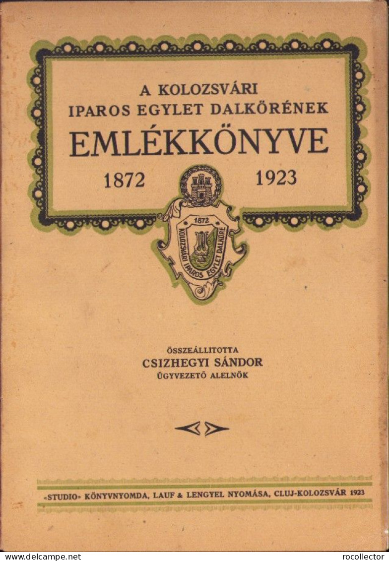 A Kolozsvári Iparos Egylet Dalkőrének Emlékkönyve 1872-1923 összeállitotta Csizhegyi Sándor, 1923 720SPN - Oude Boeken