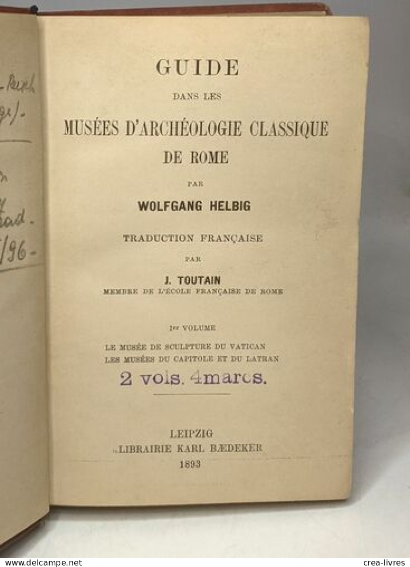 Guide Dans Les Musées D'Archéologie Classique De Rome. Vol. I Le Musée De Sculpture Du Vatican - Les Musées Du Capitole - Archeologie