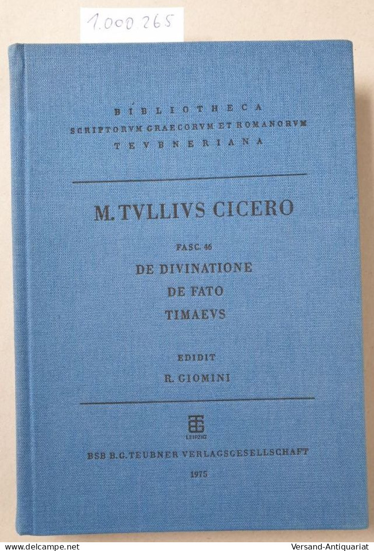 M. Tulli Ciceronis Scripta Quae Manserunt Omnia: De Divinatione. De Fato. Timaeus : - Other & Unclassified