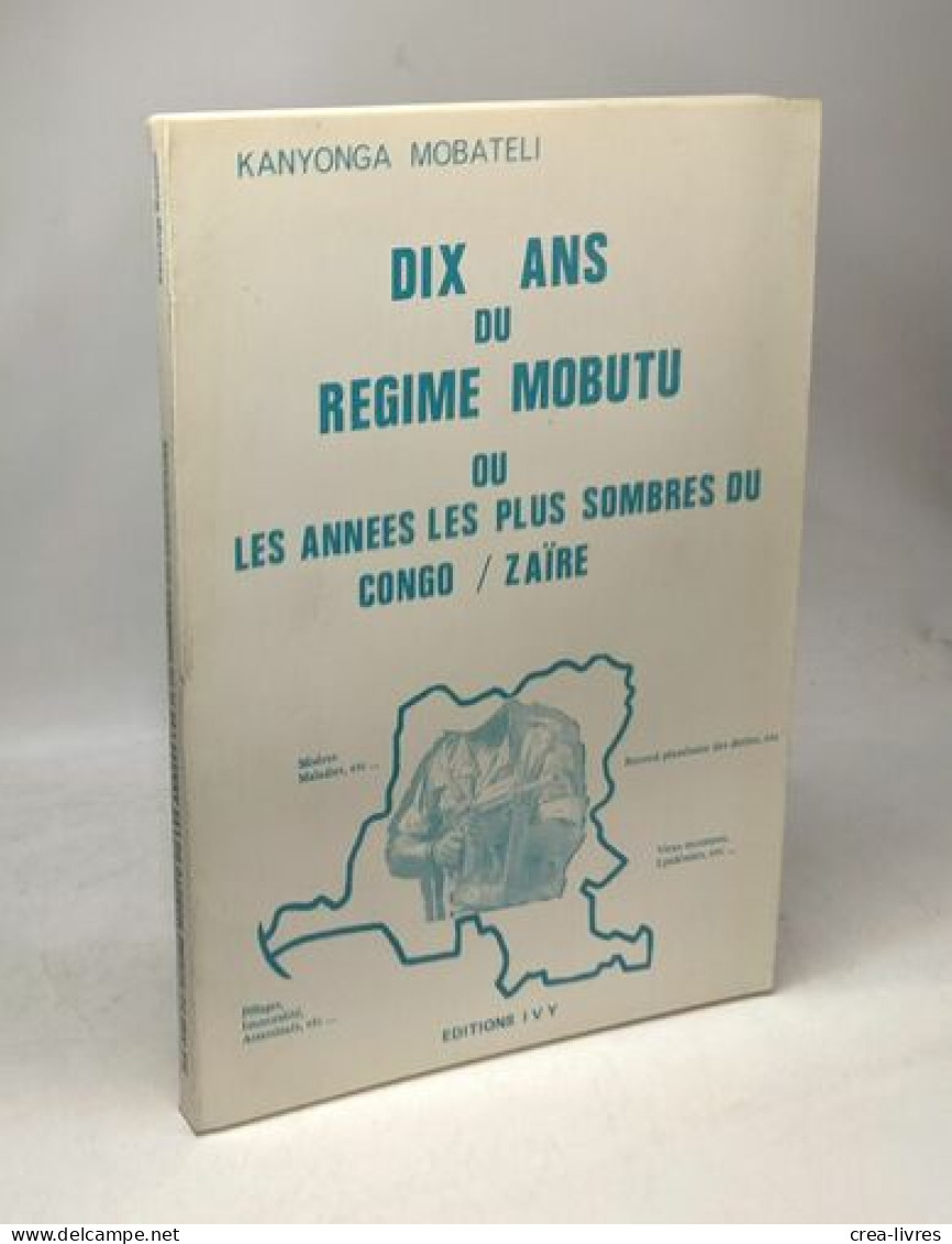 Dix Ans Du Régime Mobutu Ou Les Années Les Plus Sombres Du Congo / Zaïre - Politique