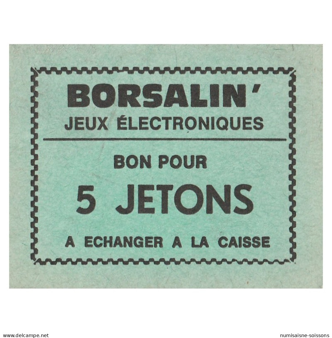 JETON DE JEUX - 'BORSALIN' - JEUX ELECTRONIQUES - BON POUR 5 JETONS - A ECHANGER A LA CAISSE - SPL - Autres & Non Classés