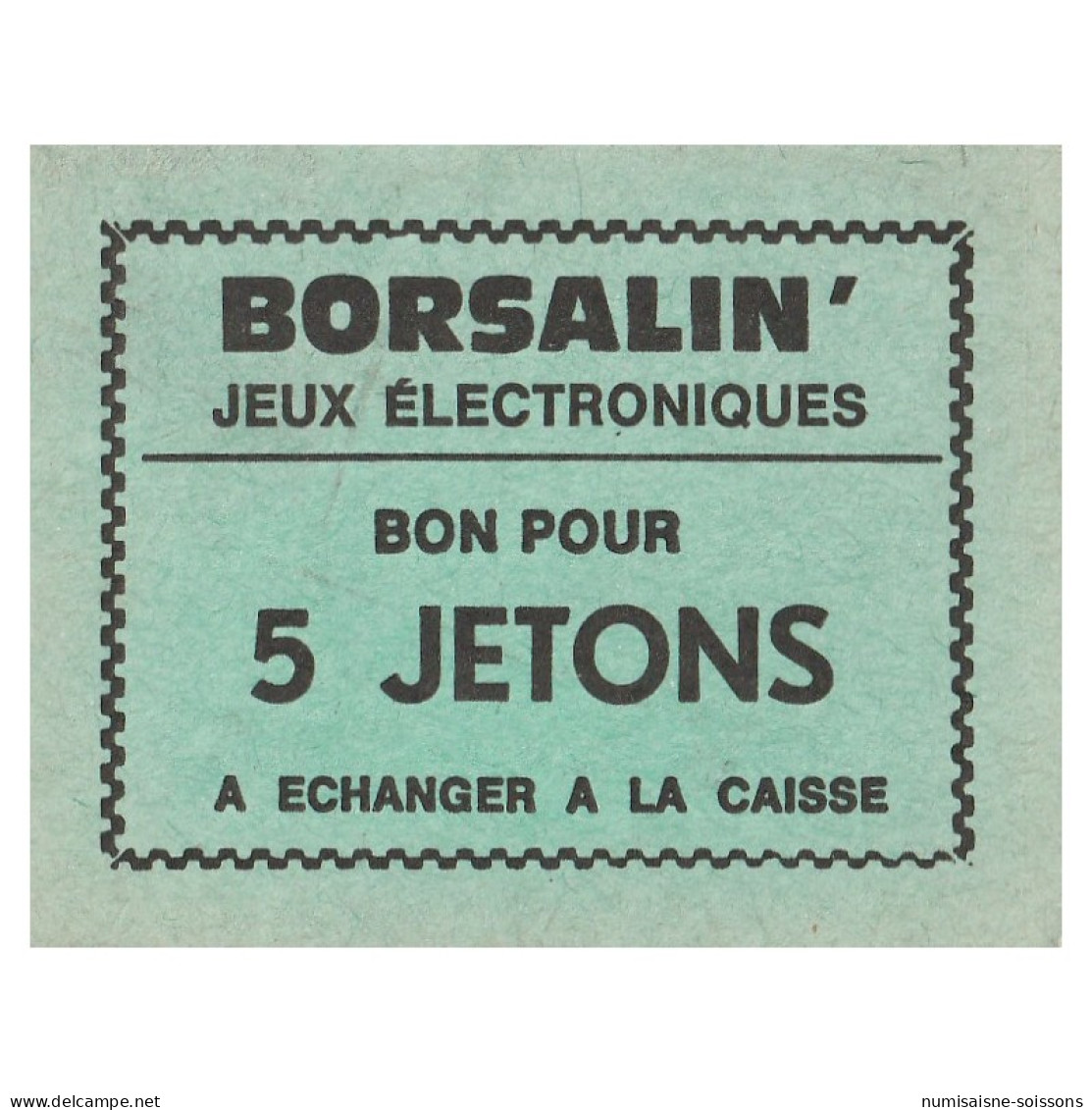 JETON DE JEUX - 'BORSALIN' - JEUX ELECTRONIQUES - BON POUR 5 JETONS - A ECHANGER A LA CAISSE - SPL - Other & Unclassified
