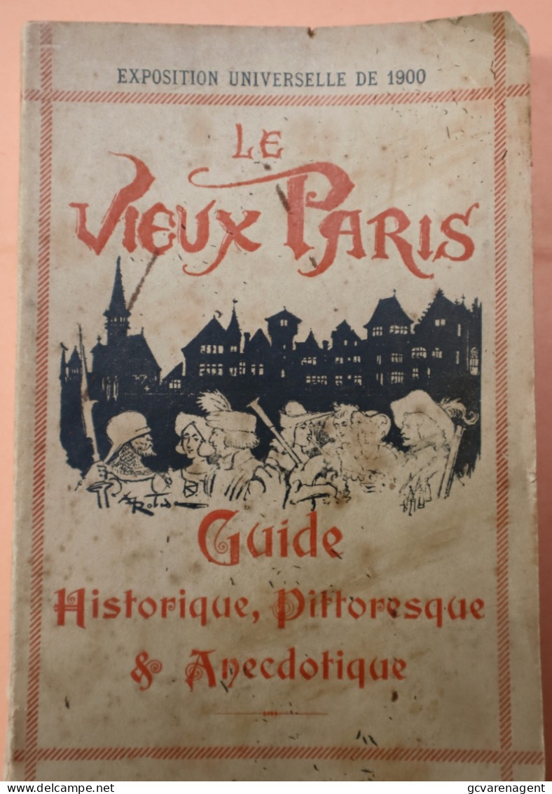 EXPOSITION UNIVERSELLE DE 1900 LE VIEUX PARIS GUIDE HISTORIQUE PITTORESQUE ET ANECDOTIQUE - Parijs