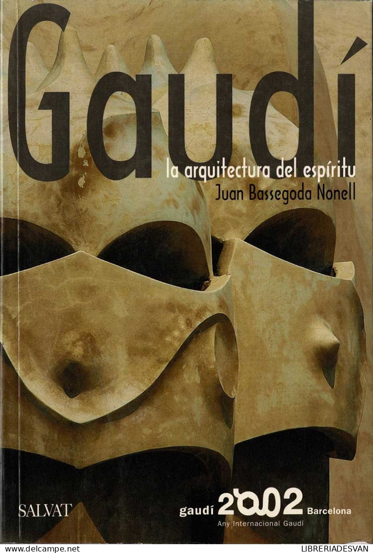 Gaudí. La Arquitectura Del Espíritu - Juan Bassegoda Nonell - Arts, Loisirs