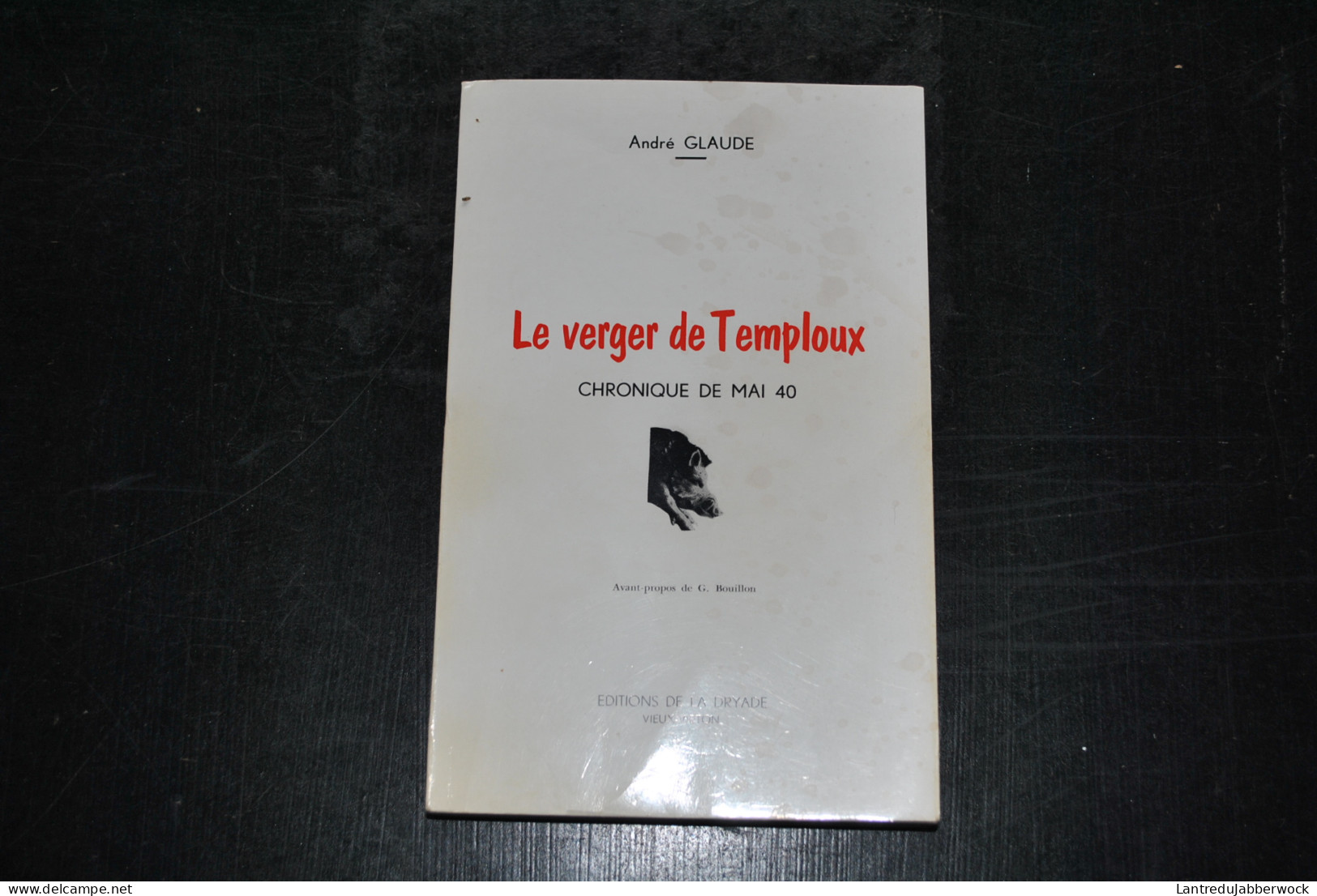 André GLAUDE Le Verger De Temploux Chronique De Mai 40 Chronique Récit Guerre WW2 1940 Editions De La Dryade Virton RARE - Belgique