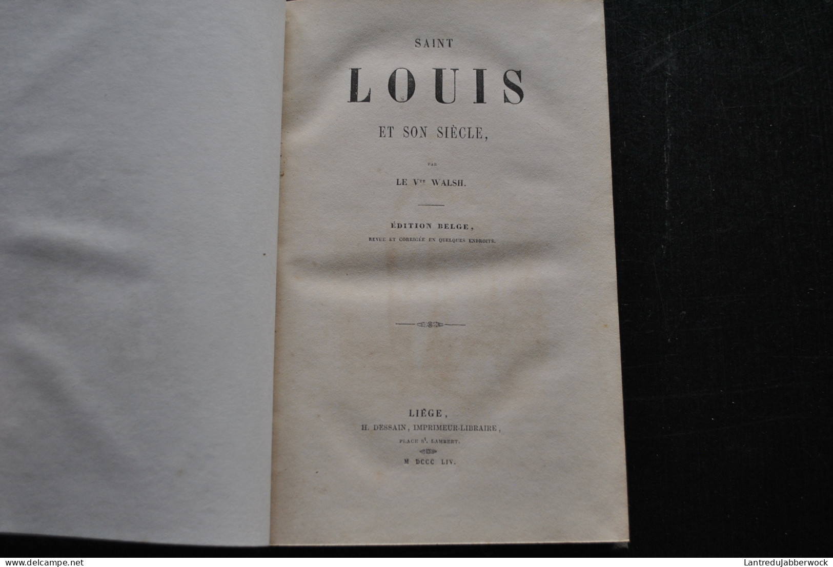 SAINT LOUIS ET SON SIECLE Par Le Vicomte WALSH Edition Belge Revue Et Corrigée En Quelques Endroits Liège H DESSAIN 1854 - 1801-1900