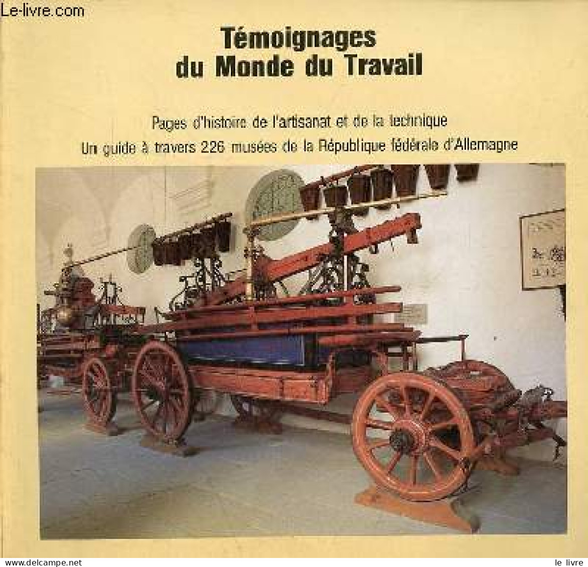 Témoignages Du Monde Du Travail - Pages D'histoire De L'artisanat Et De La Technique - Un Guide à Travers 226 Musées De - Arte