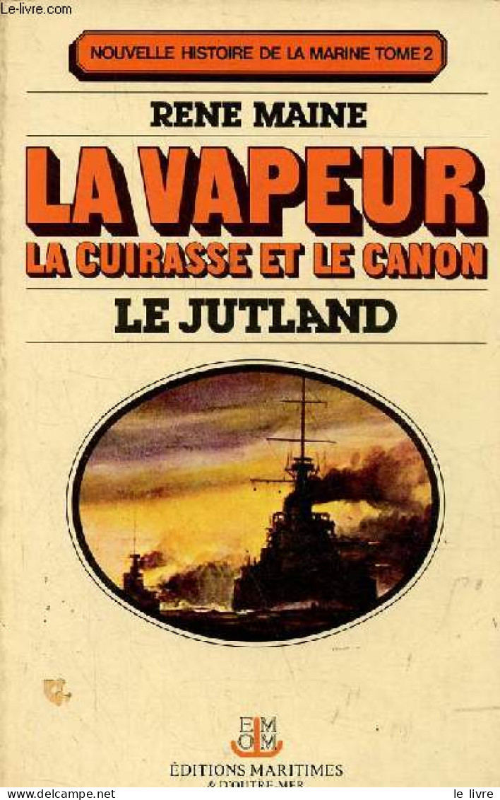 Nouvelle Histoire De La Marine Tome 2 - La Vapeur La Cuirasse Et Le Canon Le Jutland. - Maine René - 1977 - Français