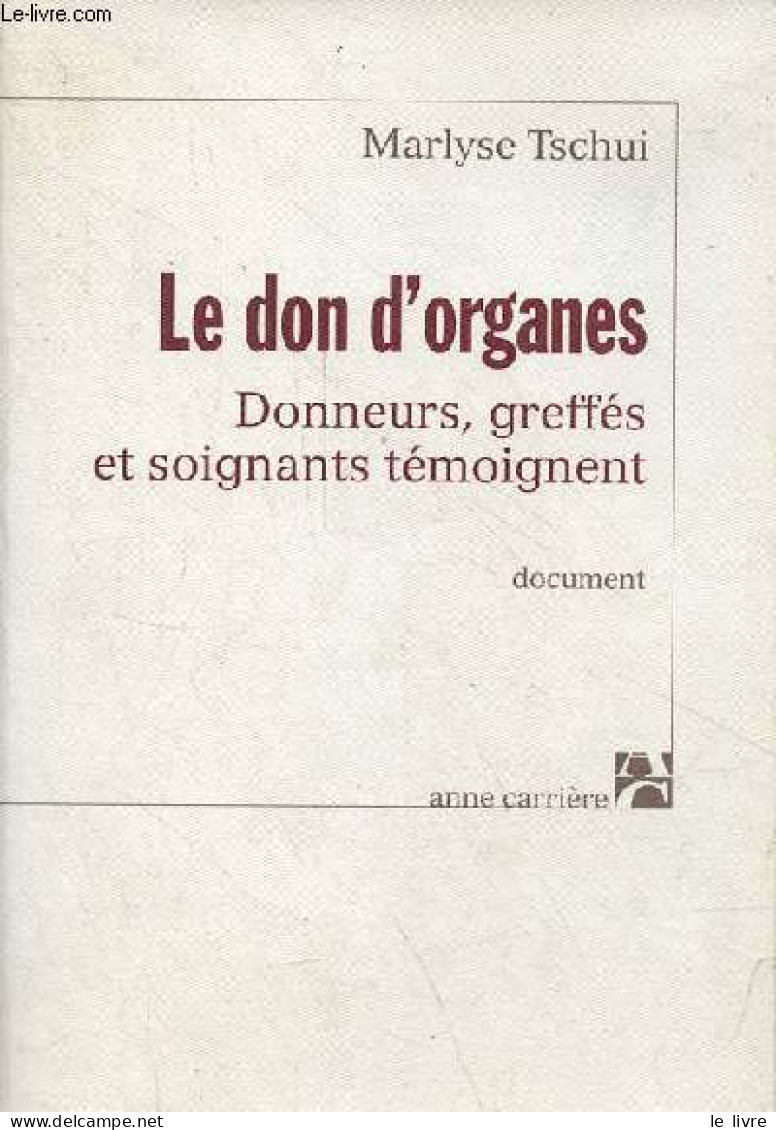 Le Don D'organes - Donneurs, Greffés Et Soignants Témoignent - Document. - Tschui Marlyse - 2003 - Gezondheid