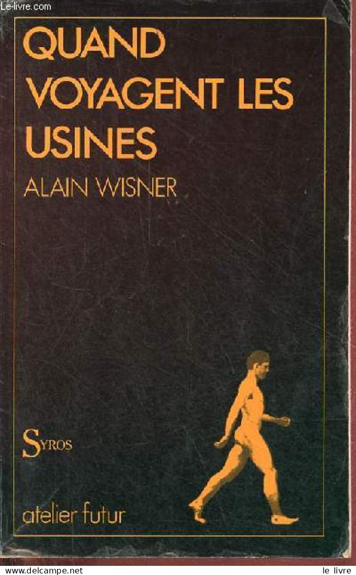 Quand Voyagent Les Usines - Essai D'anthropotechnologie - Collection "atelier Futur". - Wisner Alain - 1985 - Wissenschaft