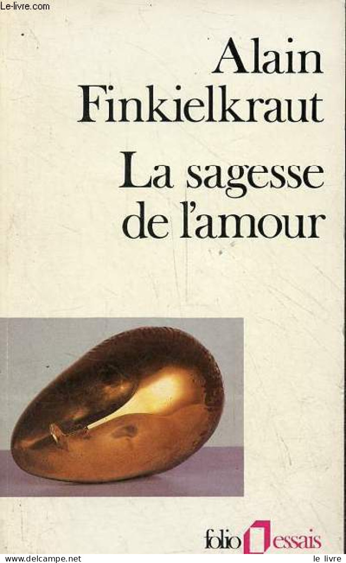 La Sagesse De L'amour - Collection Folio Essais N°86. - Finkielkraut Alain - 1988 - Psychologie/Philosophie