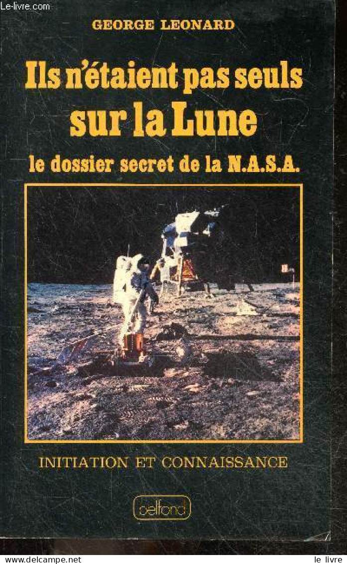 Ils N'etaient Pas Seuls Sur La Lune - Le Dossier Secret De La NASA - Collection Initiation Et Connaissance - LEONARD GEO - Wissenschaft