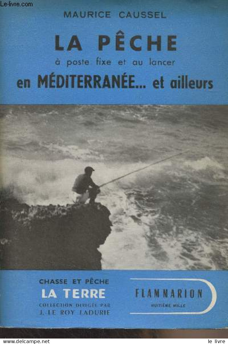 La Pêche à Poste Fixe Et Au Lancer En Méditerranée...et Ailleurs - "Chasse Et Pêche, La Terre" - Caussel Maurice - 1953 - Caccia/Pesca