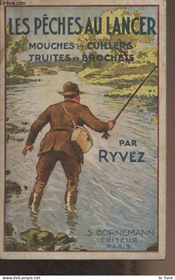 Les Pêches Au Lancer, Mouches Et Cuillers, Truites Et Brochets - Ryvez - 1944 - Jacht/vissen