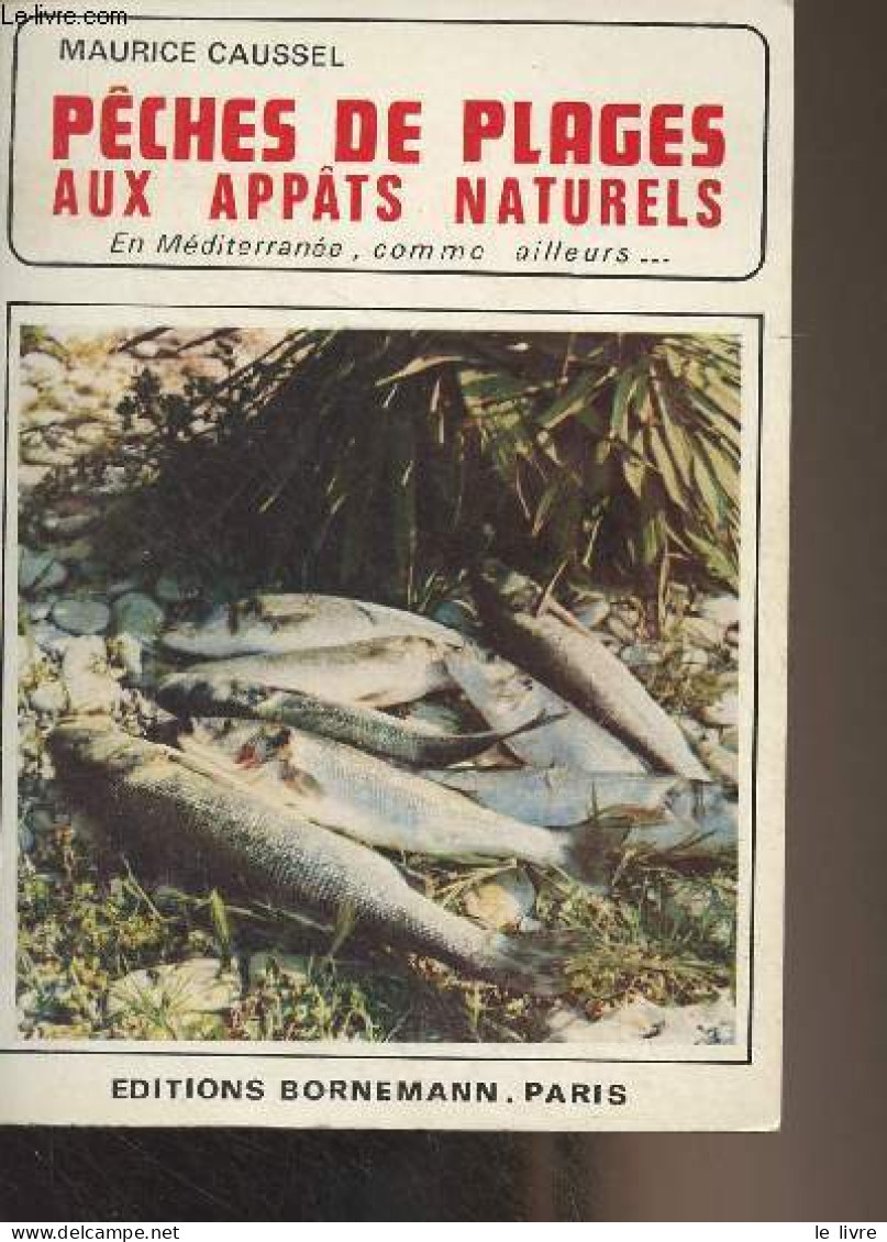 Pêches De Plages Aux Appâts Naturels (En Méditerranée, Comme Ailleurs..) - Caussel Maurice - 1975 - Fischen + Jagen