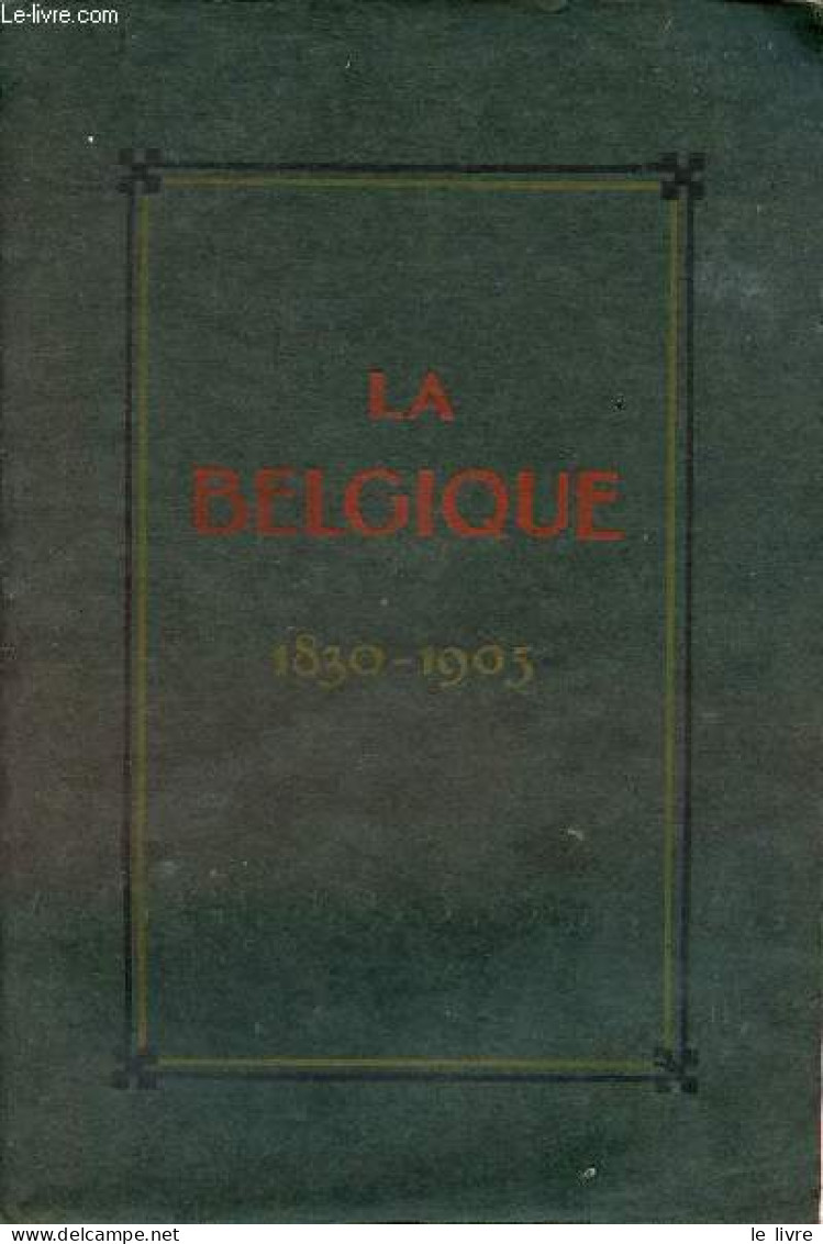 La Belgique - Institutions - Industrie - Commerce - 1830-1905. - Collectif - 1905 - Belgique