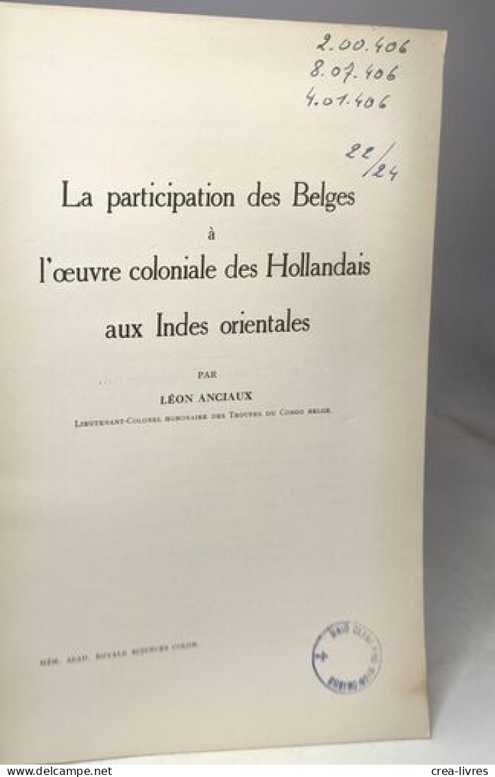 La Participation Des Belges à L'oeuvre Coloniale Des Hollandais Aux Indes Orientales - Classe Des Sciences Morales Et Po - Autres & Non Classés