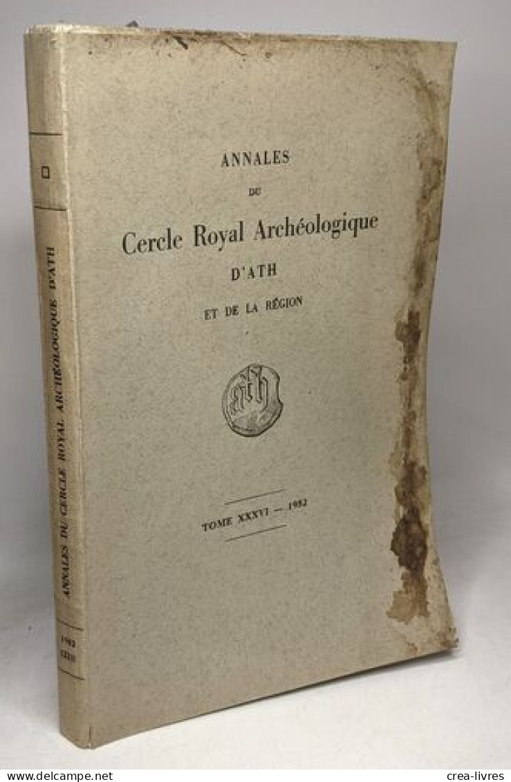 Annales Du Cercle Royal Archéologique D'Ath Et De La Région - TOME XXXVI - 1952 - Archeologie