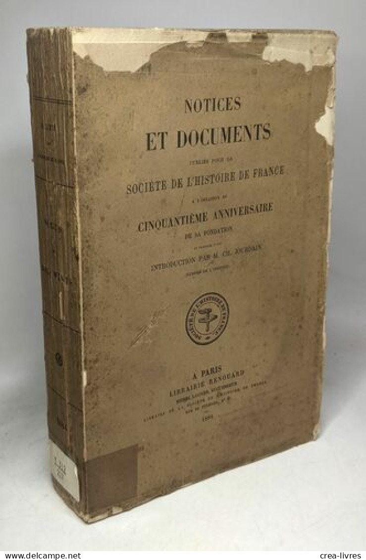 Notices Et Documents Publiés Pour La Société De L'Histoire De France à L'occasion Du Cinquantième Anniversaire De Sa Fon - Storia