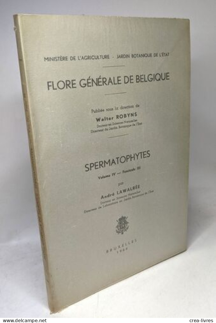 Spermatophytes - Vol. IV - Fascicule 1-2-3 - édités Ente 1961 Et 1964 - Flore Générale De Belgique - Non Classés