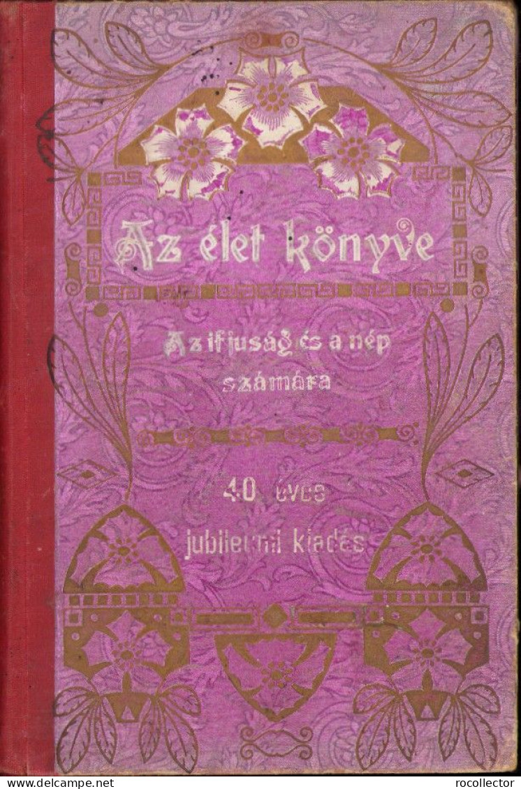 Az élet Könyve Az Ifjúság és A Nép Számára – 40 éves Jubileumi Kiadás Díszes Dombornyomott Kötésben 1912 Dolinay Gyula - Libri Vecchi E Da Collezione