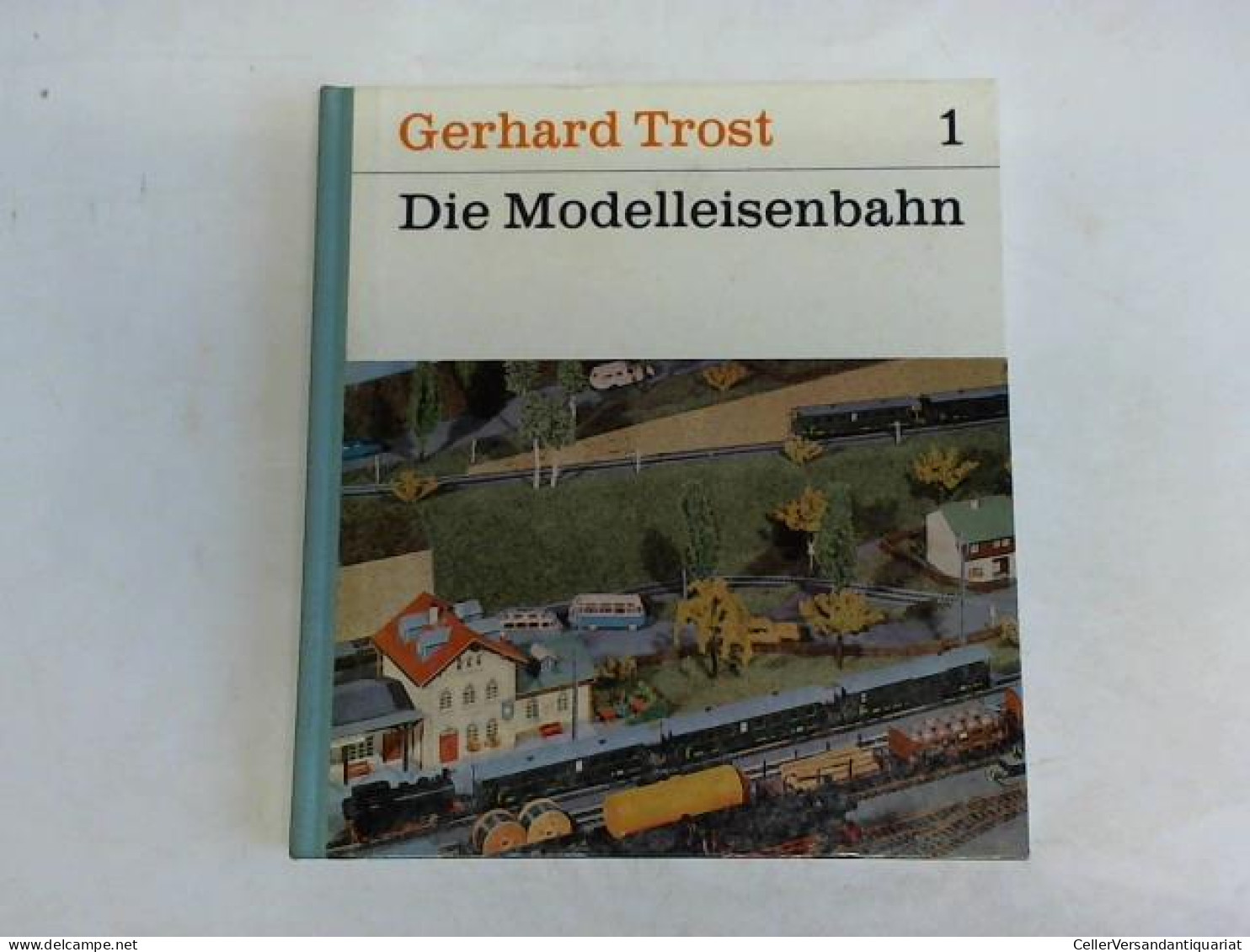 Die Modell-Eisenbahn, Band 1: Bau Und Betrieb Von Trost, Gerhard - Non Classés