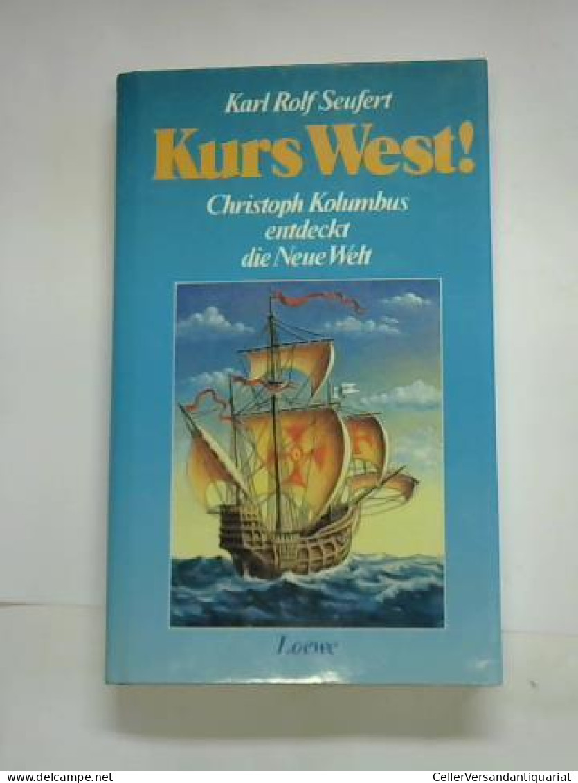 Kurs West! Christoph Kolumbus Entdeckt Die Neue Welt Von Seufert, Karl Rolf  - Non Classés