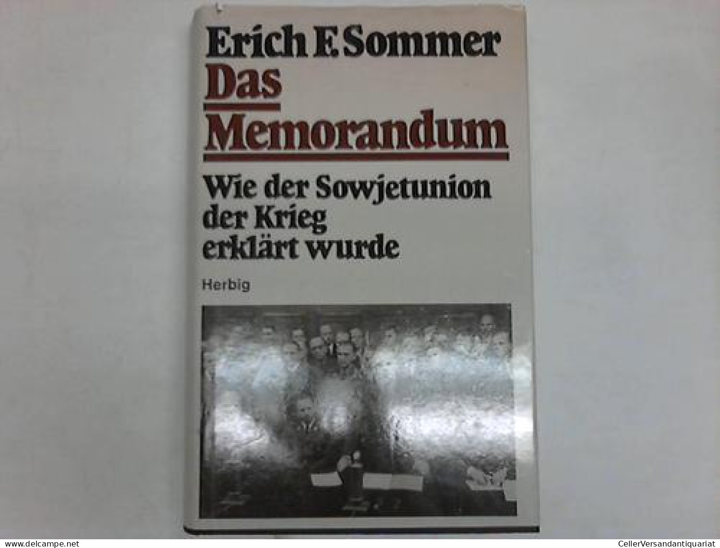 Das Memorandum. Wie Der Sowjetunion Der Krieg Erklärt Wurde Von Sommer, Erich F. - Non Classés