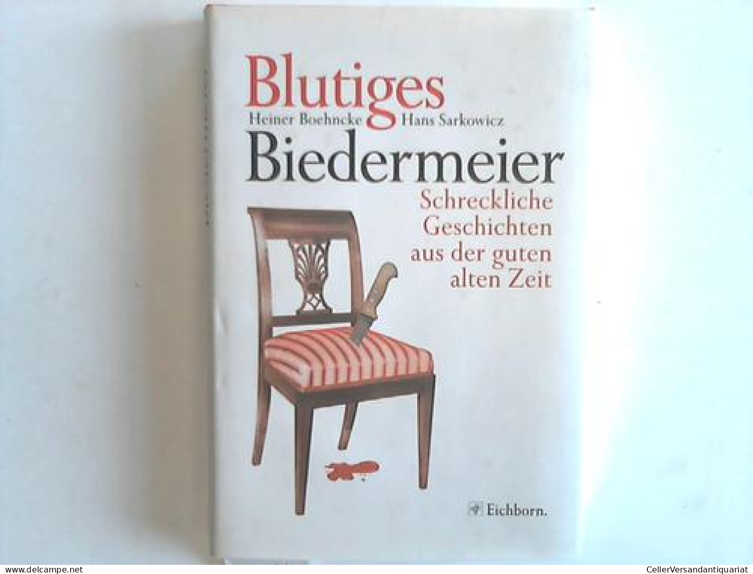 Blutiges Biedermeier. Schreckliche Geschichten Aus Der Guten Alten Zeit Von Boehncke, Heiner / Sarkowicz, Hans - Non Classés