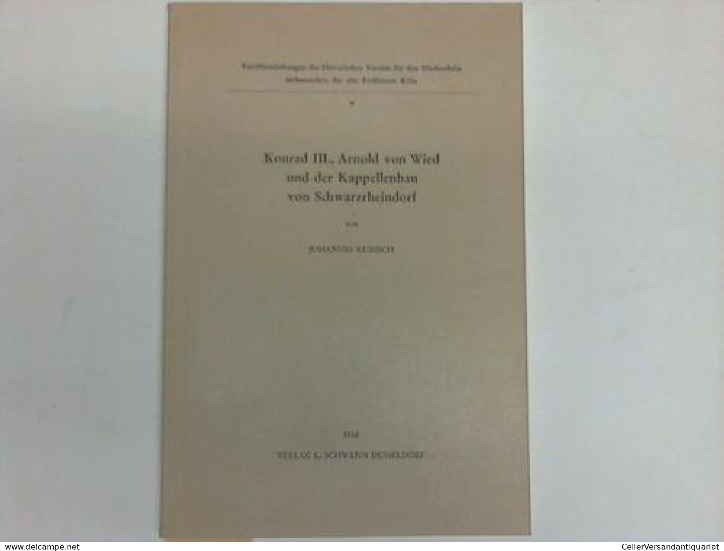 Konrad III., Arnold Von Wied Und Der Kapellenbau Von Schwarzrheindorf Von Schwarzrheindorf - Kunisch, Johannes - Non Classés