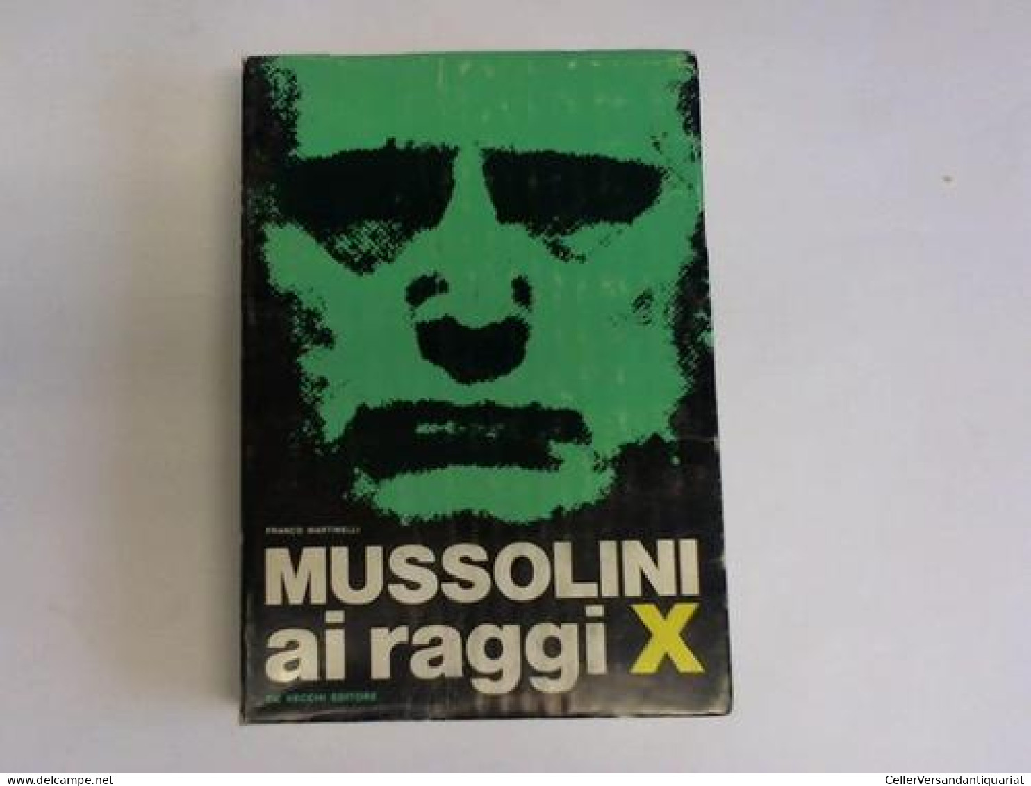 Mussolini Ai Raggi X Von Martinelli, Franco - Non Classés