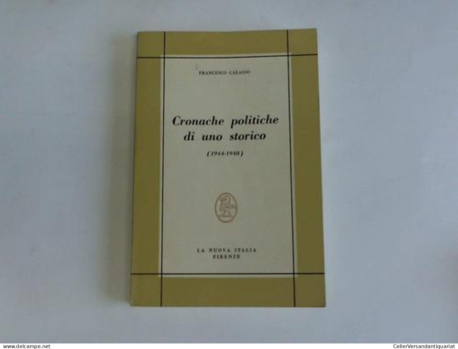 Cronache Politiche Di Uno Storico (1944 - 1948) Von Calasso, Francesco - Non Classés