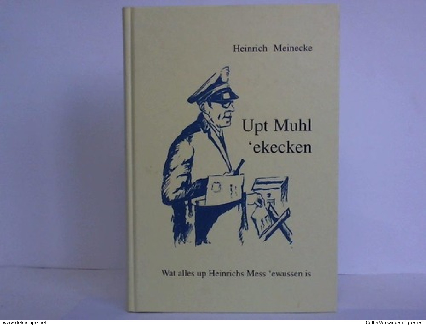 Upt Muhl 'ekecken. Wat Alles Up Heinrichs Mess 'ewussen Is Von Meinecke, Heinrich - Non Classés