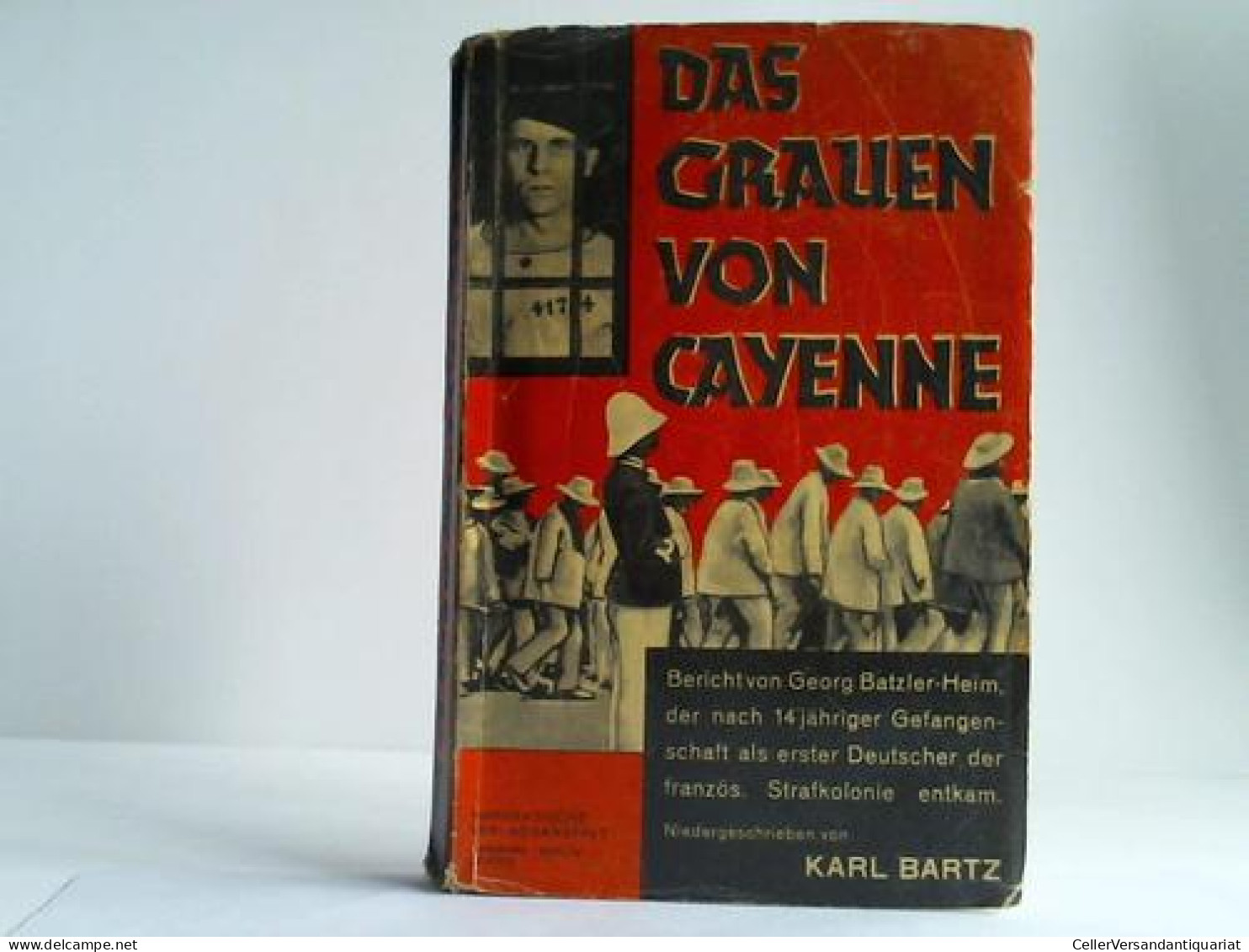 Das Grauen Von Cayenne. Erlebnisse Des Deutschen Georg Batzler-Heim Als Französischer Bagnosträfling Von Bartz, Karl... - Non Classificati