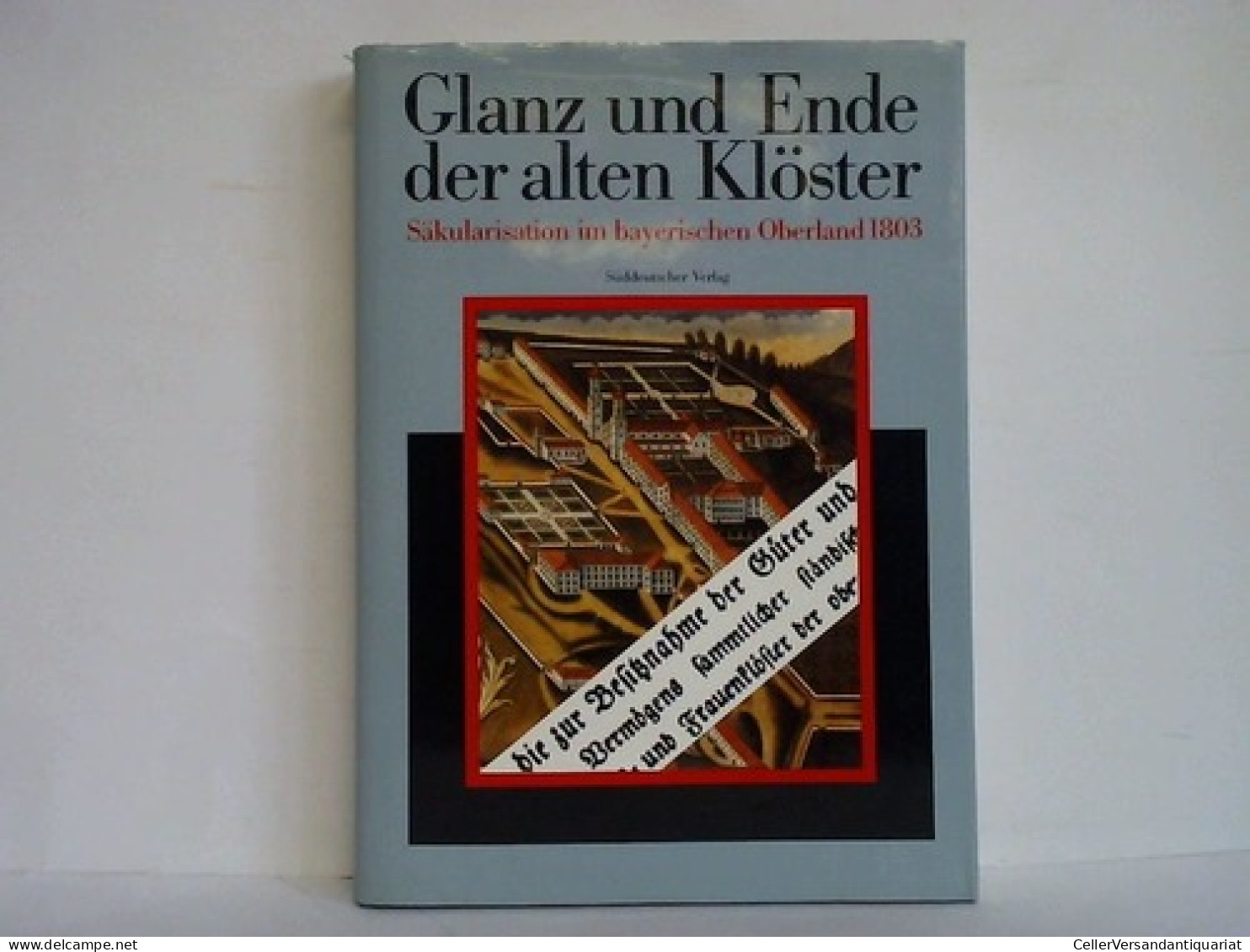 Glanz Und Ende Der Alten Klöster. Säkularisation Im Bayerischen Oberland 1803 Von Kirmeier, Josef / Treml, Manfred... - Non Classés