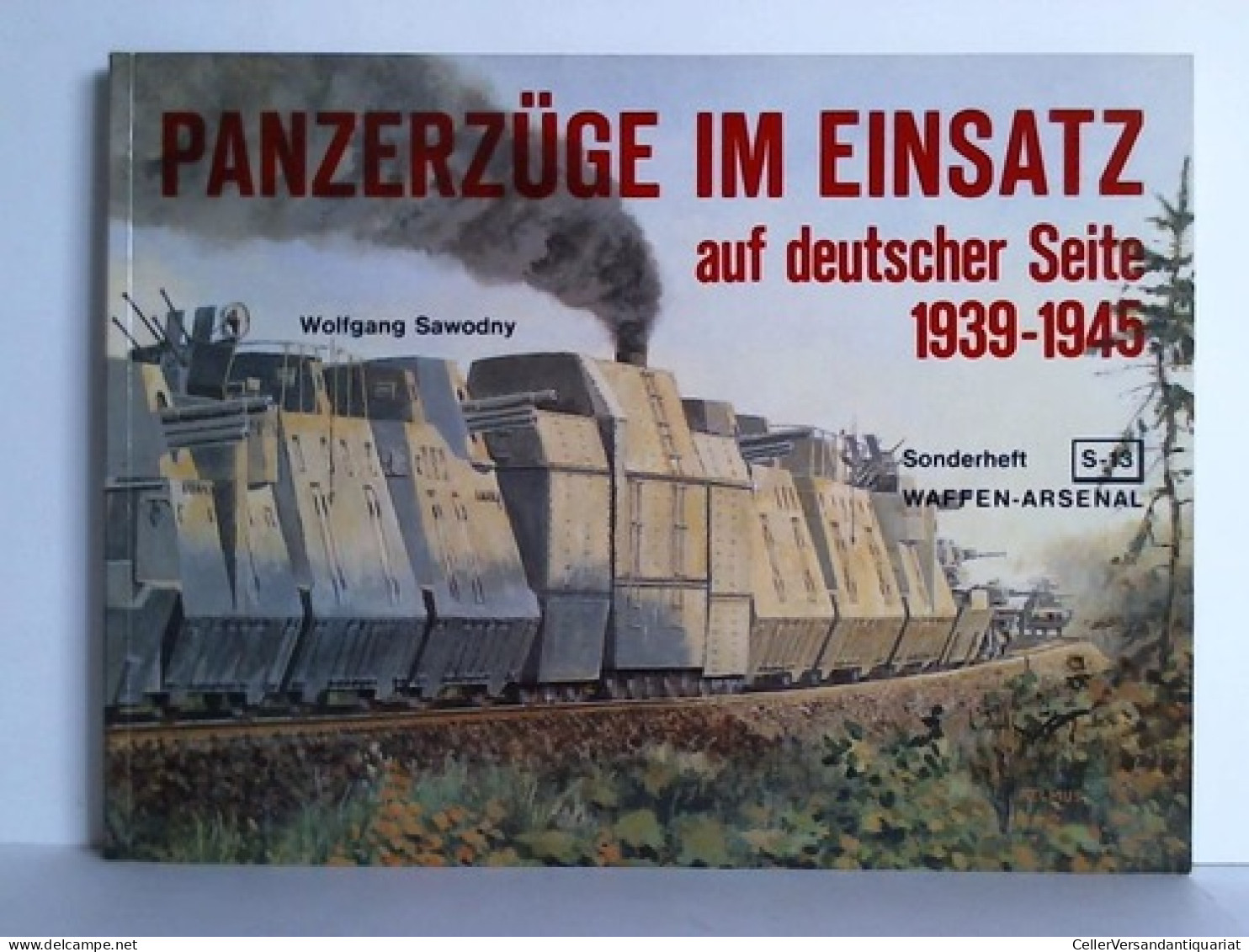 Panzerzüge Im Einsatz Auf Deutscher Seite 1939 - 1945 Von Sawodny, Wolfgang - Non Classificati