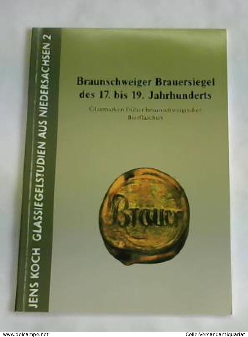 Braunschweiger Brauersiegel Des 17. Bis 19. Jahrhunderts Von Koch, Jens - Non Classés