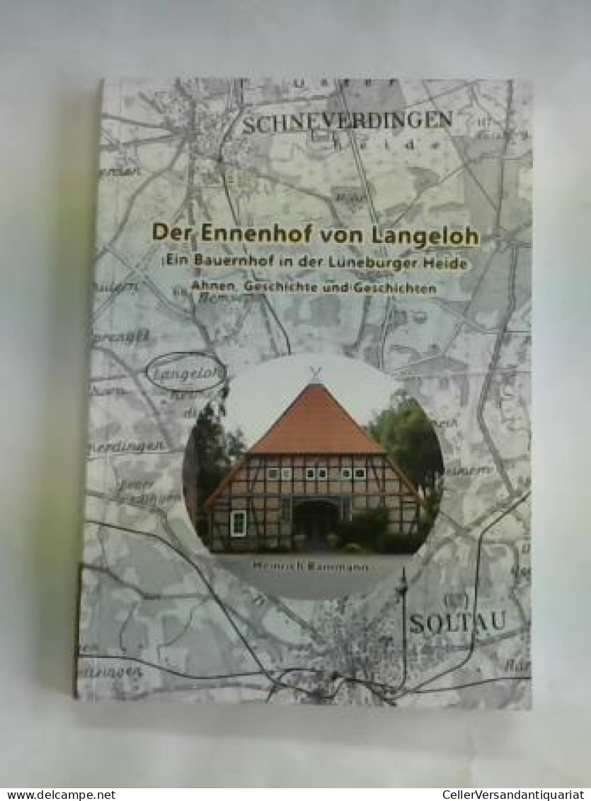 Der Ennenhof Von Langeloh. Ein Bauernhof In Der Lüneburger Heide. Ahnen, Geschichte Und Geschichten Von Bammann,... - Non Classificati