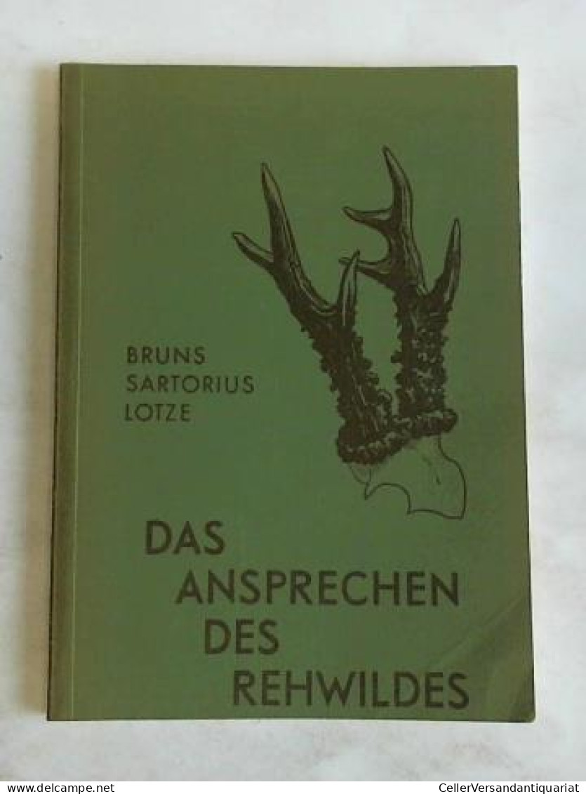 Das Anprechen Des Rehwildes. Merkmale Guter Und Schlechter Veranlagung Von Bruns, Hans/Sartorius, Otto/Lotze, Karl - Non Classés