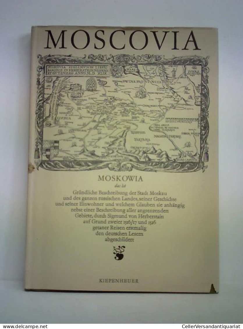 Moskowia, Das Ist Gründliche Beschreibung Der Stadt Moskau Und Des Ganzen Russischen Landes, Seiner Geschichte Und... - Non Classés