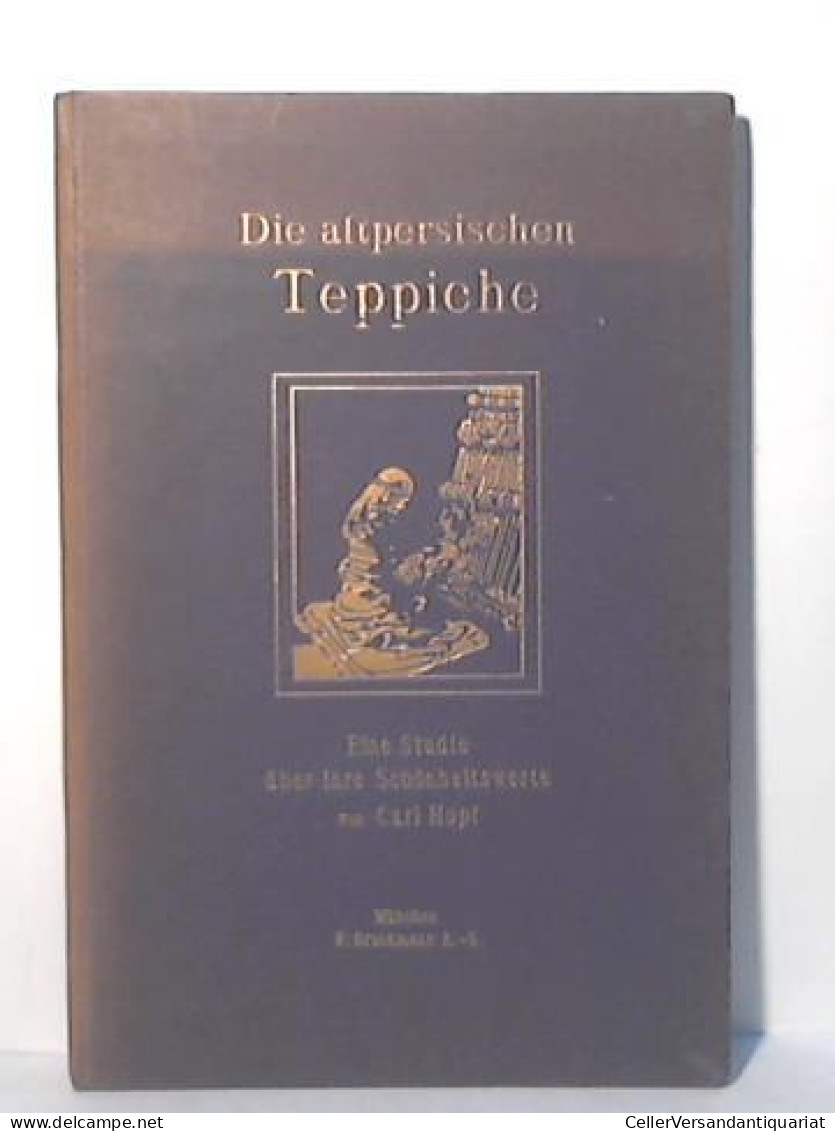 Die Altpersischen Teppiche. Eine Studie über Ihre Schönheitswerte Von Hopf, Carl - Ohne Zuordnung