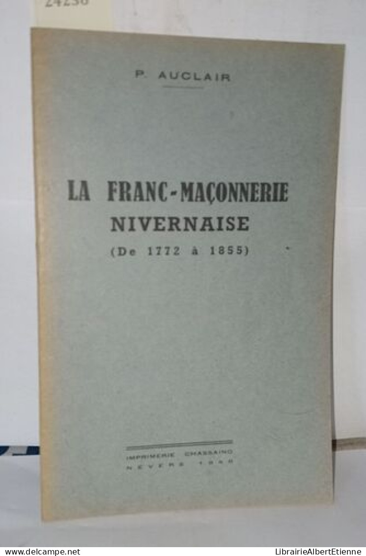 La Franc-maçonnerie Nivernaise ( De 1772 à 1855 ) - Historia