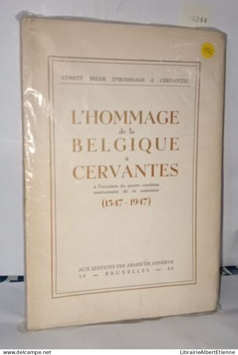 L'hommage De La Belgique à Cervantes à L'occasion Du Quatre Centième Anniversaire De Sa Naissance ( 1547-1947 ) - Sin Clasificación