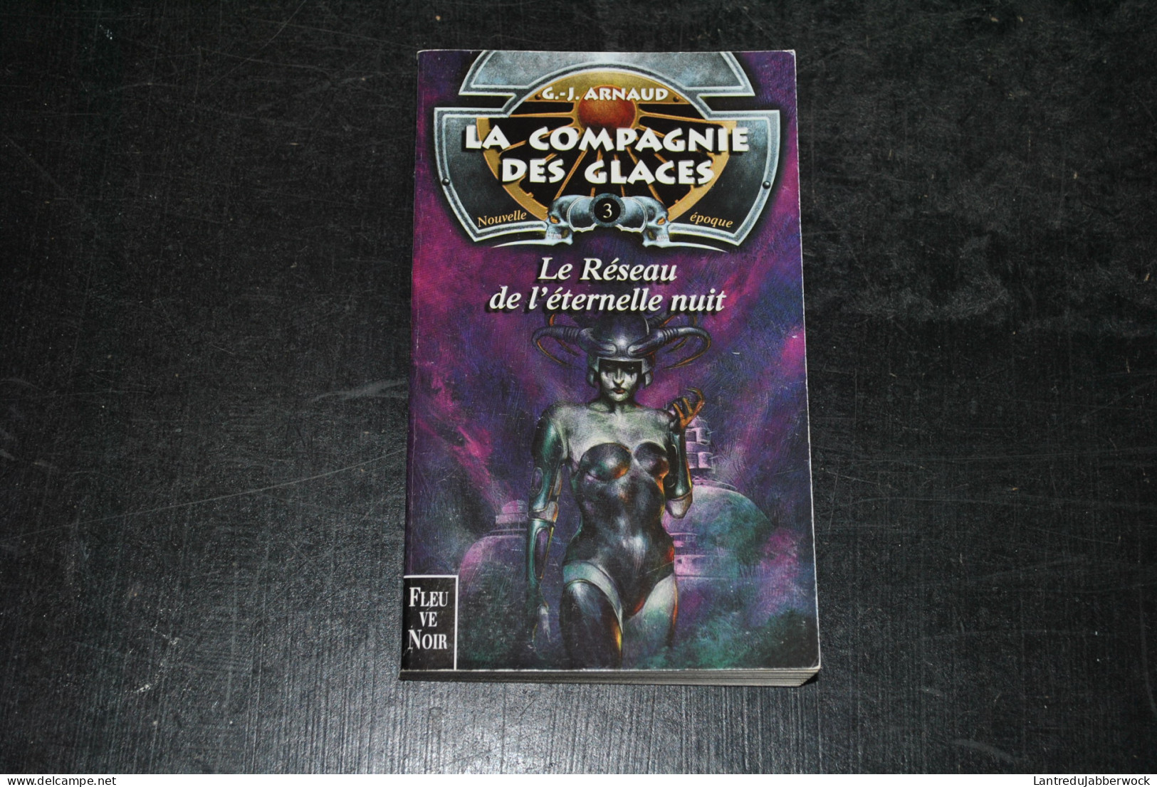 G.J ARNAUD La Compagnie Des Glaces Nouvelle époque 3 Le Réseau De L'éternelle Nuit Fleuve Noir 2001 Inédit - Fleuve Noir