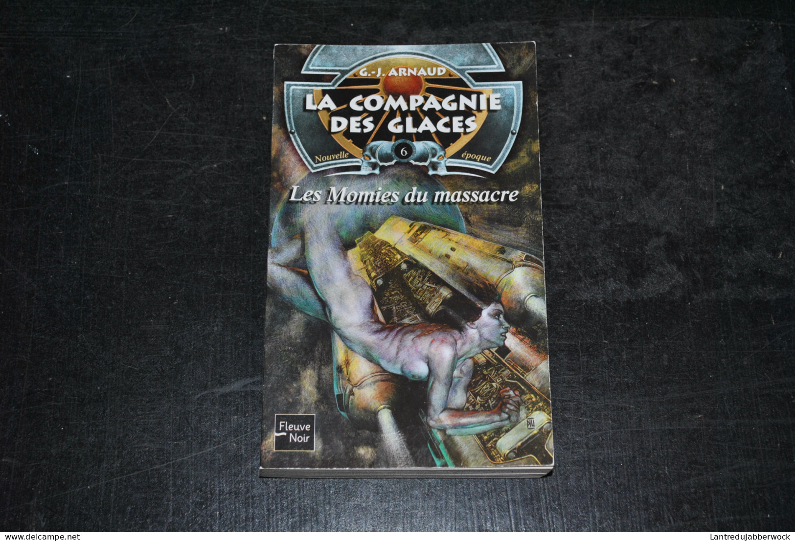 G.J ARNAUD La Compagnie Des Glaces Nouvelle époque 6 Les Momies Du Massacre Fleuve Noir 2002 Inédit - Fleuve Noir