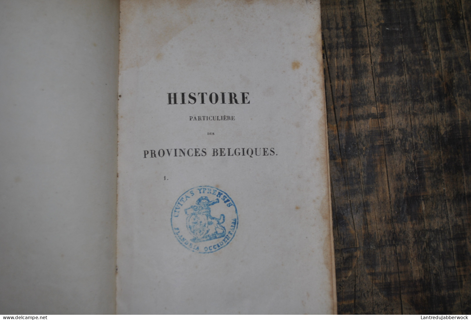 DEWEZ Histoire Particulière Des Provinces Belgiques Sous Le Gouvernement Des Ducs Et Des Comtes TOME 1 SEUL BERTHOT 1834 - Belgium