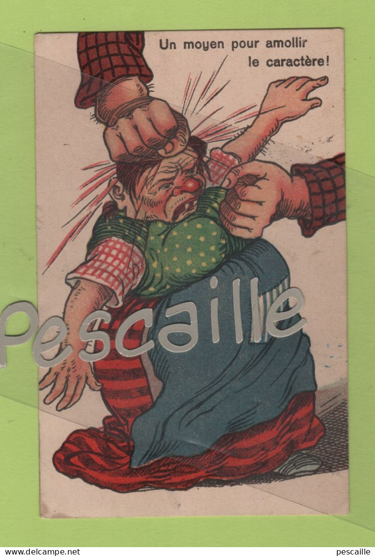 CP HUMORISTIQUE ? FEMME BATTUE - UN MOYEN POUR AMOLLIR LE CARACTERE ! - EDITEUR ?? N° 5057 -6 CIRCULEE EN 1912 - Humor